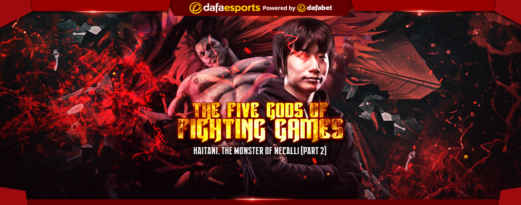 The Five Gods of Fighting Games (Part 2): Haitani, the monster of Necalli